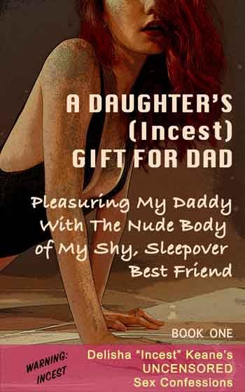 book 1 of my sex confessions about my taboo incestuous sex with my daddy as his daughter