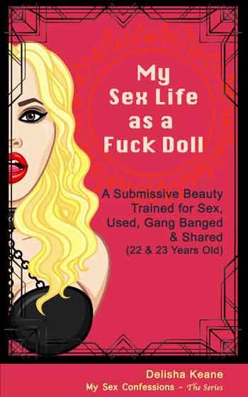 my sex life as a fuck doll, a submissive young woman trained for sex, used, gang banged and shared in taboo old-young sex