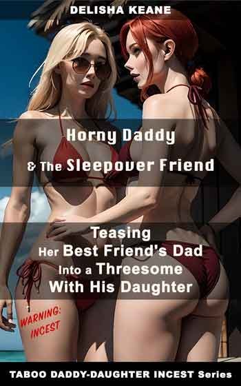 incest taboo threesome between daddy, his daughter and his daughter's best friend